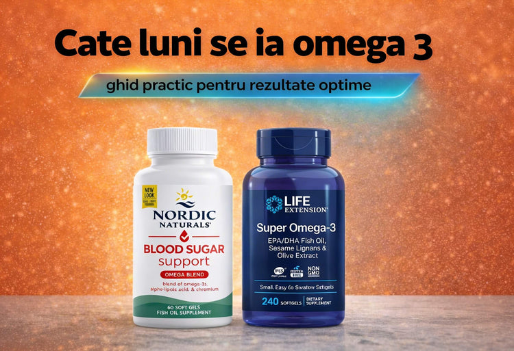 Cate luni se ia omega 3 si cat dureaza cura cu suplimente Omega 3 EPA DHA Nordic Naturals si Life Extension pentru rezultate optime
