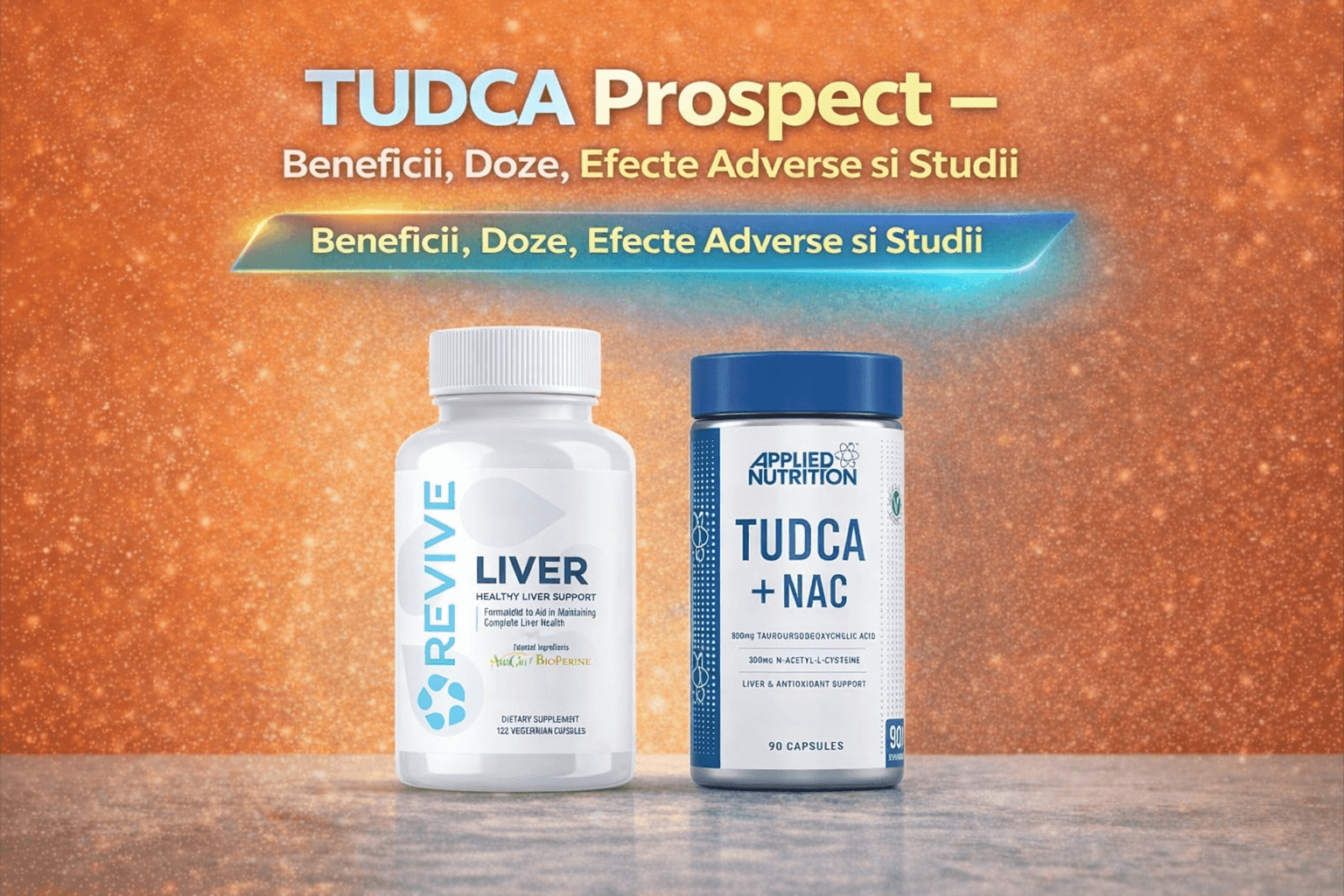 TUDCA prospect – beneficii, doze recomandate, efecte adverse și studii științifice, cu suplimente Liver Revive și TUDCA + NAC pentru suport hepatic